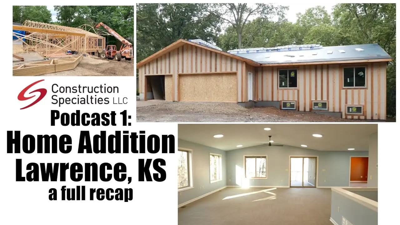 Home Addition Recap for Podcast 1:  Construction Specialties from Lawrence, Kansas